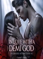 In love with a Demi god (Deadly attraction) 