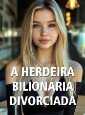 A Herdeira Bilionária Divorciada