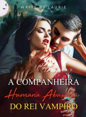 A Companheira Humana Abusada do Rei Vampiro