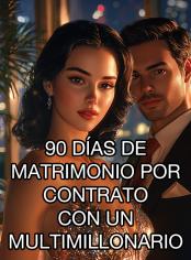 90 Días de Matrimonio por Contrato con un Multimillonario