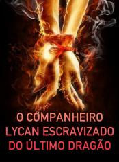 A Companheira Lycan Escravizada do Último Dragão