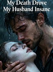 My Death Drove My Husband Insane