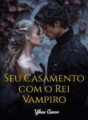 Seu Casamento com o Rei Vampiro