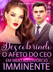 Descobrindo o Afeto do CEO em Meio ao Divórcio Imminente