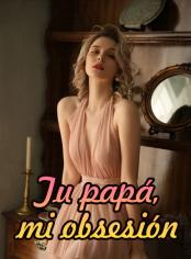 Tu papá, mi obsesión