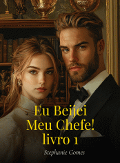 Eu Beijei Meu Chefe! - livro 1