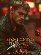 Losing Control : His Madness, His Cure 