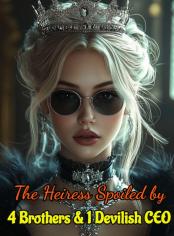 The Heiress Spoiled by Four Brothers and One Devilish CEO