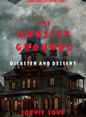 The Ghostly Grounds: Disaster and Dessert (A Canine Casper Cozy Mystery—Book 6)