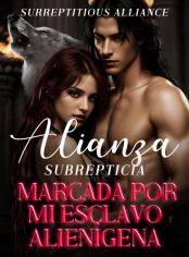Alianza subrepticia: marcada por mi esclavo alienígena