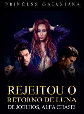 Rejeitou o Retorno de Luna: De joelhos, Alfa Chase!