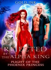 REJECTED BY THE ALPHA KING: Plight Of The Phoenix Princess