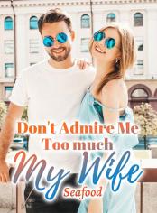 Don't Admire Me Too much, My Wife