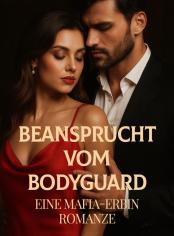 Beansprucht vom Bodyguard: eine Mafia-Erbin Romanze