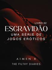 Escravidão: uma série de jogos eróticos (Livro 02)