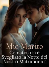 Mio Marito Comatoso si è Svegliato la Notte del Nostro Matrimonio!