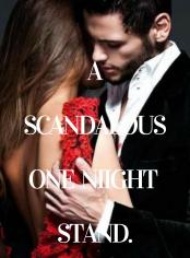 A Scandalous One Night Stand. 