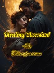 Bleeding Obsession!