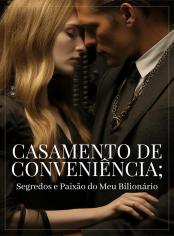 Casamento de Conveniência; Segredos e Paixão do Meu Bilionário
