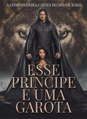 Esse Príncipe é uma Garota: A Companheira Cativa do Rei Vicioso