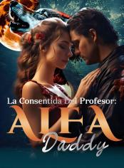 La Consentida del Profesor: Alfa Daddy