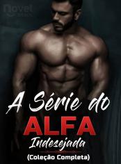 A Série do Alfa Indesejada (Coleção Completa)