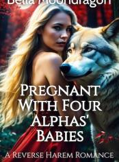 Pregnant With Four Alphas' Babies: A Reverse Harem Romance