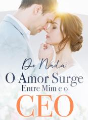 Do Nada: O Amor Surge Entre Mim e o CEO