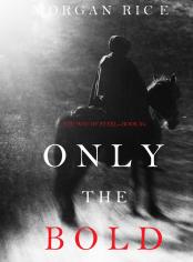 Only the Bold (The Way of Steel—Book 4)