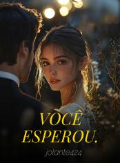 VOCÊ ESPEROU.