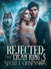 Rejected the lycan king’s secret obsession 