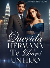 Querida Hermana Te Daré Un Hijo 