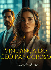 Vingança do CEO Rancoroso