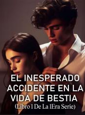 El Inesperado Accidente en la vida de Bestia (Libro 1 de la 1era serie)