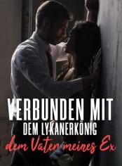 Verbunden mit dem Lykanerkönig, dem Vater meines Ex