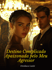 Destino Complicado: Apaixonada pelo Meu Agressor