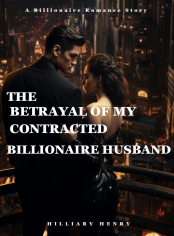 THE BETRAYAL OF MY CONTRACTED BILLIONAIRE HUSBAND 