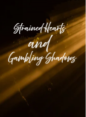 Strained Hearts and Gambling Shadows 