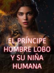 El príncipe hombre lobo y su niña humana