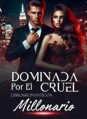 Dominada Por El Cruel Millonario 