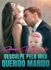 Amor Desesperado: Desculpe pelo Meu Querido Marido