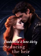 Cinderella's Love Story: Seducing the Heir