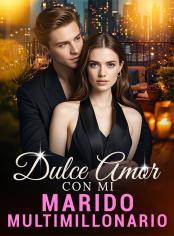 Dulce Amor con Mi Marido Multimillonario