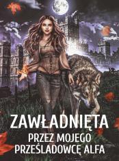 Zawładnięta przez mojego prześladowcę Alfa