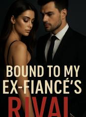 Rebirth after Betrayal:Bound to my ex fiancée Rival