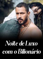 Noite de Luxo com o Bilionário