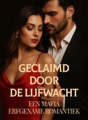 GECLAIMD DOOR DE LIJFWACHT: Een Mafia Erfgename Romantiek