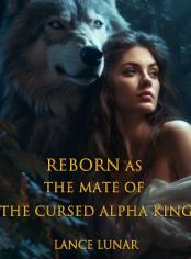 Reborn As the Mate of the Cursed Alpha King