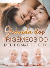 Grávida dos Trigêmeos do Meu Ex-marido CEO