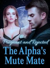 Pregnant and Rejected: The Alpha's Mute Mate